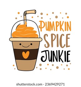 Pumpkin spice junkie - cute take away coffe cup with straw. Good for T shirt print,  poster, label, banner, and other decoration.