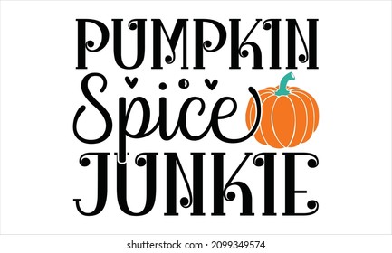 Pumpkin spice junkie - funny autumnal saying with a latte. Good for poster, banner, textile print, decoration, greeting card. motivational, typography, lettering design.