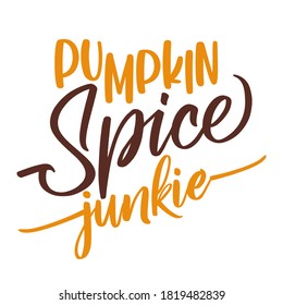 Pumpkin spice junkie - Hand drawn fall vector illustration. Autumn color poster. Good for posters, greeting cards, banners, textiles, gifts, shirts, mugs or other gifts, Latte or coffee labels.