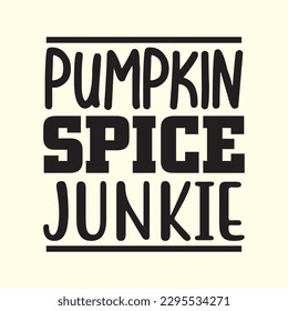 Pumpkin Spice Junkie t shirt design, vector file 