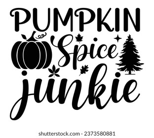 Pumpkin Spice Junkie T-shirt, Pumpkin Saying, Autumn Leaves Sweatshirt, Happy Fall Quotes, Pumpkin Fall Sweatshirt, Fall Sublimation Design, Cut File For Cricut And Silhouette