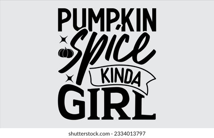 Pumpkin spice kinda girl - Thanksgiving svg typography t-shirt design, this illustration can be used as a print on Stickers, Templates, and bags, stationary or as a poster.
