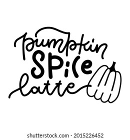 Pumpkin spice latte - black lonear lettering quote. Autumn calligraphy poster. Good for scrap booking, posters, greeting cards, banners, textiles, gifts, shirts, mugs or other gifts. Hand drawn vector