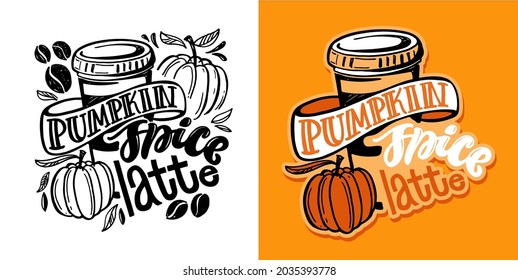 Pumpkin spice latte. Coffee time - cute hand drawn doodle lettering label. Coffee to go!