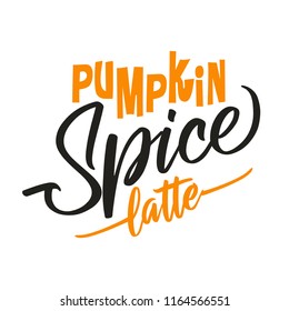 Pumpkin spice latte. Hand drawn vector illustration. Autumn color poster. Good for scrap booking, posters, greeting cards, banners, textiles, gifts, shirts, mugs or other gifts.