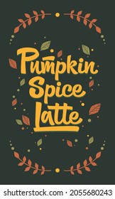 Pumpkin spice latte hand drawn vector lettering. Stylish seasonal illustration with floral elements. Template for posters, greeting cards, banners, textiles, gifts, social media, invitation, flyer.