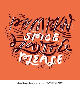 Pumpkin Spice latte please. Hand drawn vector illustration. Autumn color poster. Good for scrap booking, posters, greeting cards, banners, textiles, gifts, shirts, mugs or other gifts.