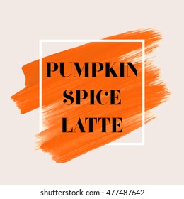 Pumpkin spice latte sign text over art brush painted abstract acrylic stroke over square frame vector illustration. Creative fall season design over watercolor abstract background.