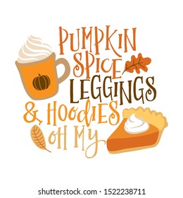 Pumpkin spice, leggings and Hoodies oh my - Hand drawn vector illustration. Autumn color poster. Good for scrap booking, posters, greeting cards, banners, textiles, gifts, shirts, mugs or other gifts.