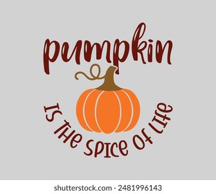 Pumpkin Is The Spice Of Life, Fall t shirt design. Autumn leaves vector design