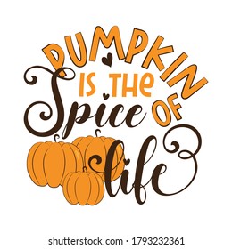 Pumpkin is the spice of life -funny autumnal saying  with pumkins. Good for poster, banner, textile print, decoration, greeting card.