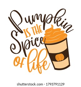 Pumpkin is the spice of life -funny autumnal saying  with latte. Good for poster, banner, textile print, decoration, greeting card.