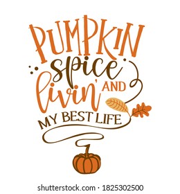 Pumpkin spice and living my best life - Hand drawn vector illustration. Autumn color poster. Good for scrap booking, posters, greeting cards, banners, textiles, gifts, shirts, mugs or other gifts.