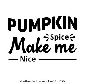 Pumpkin Spice make me Nice - text word Hand drawn Lettering card. Modern brush calligraphy t-shirt Vector illustration.inspirational design for posters, flyers, invitations, banners backgrounds .