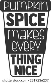 Pumpkin Spice Makes Everything Nice - Fall Design