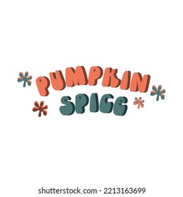 Pumpkin Spice motivational groovy inscription. Autumn vector quotes, color poster.