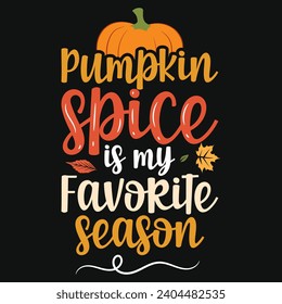 Pumpkin spice is my favorite season happy Thanksgiving day or happy turkey day or happy leg day typography tshirt design