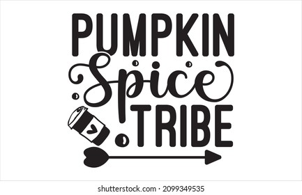Pumpkin spice tribe - pumpkin spice is my favorite season logo inspirational positive quotes, motivational, typography, lettering design. Seasonal celebration. October party.