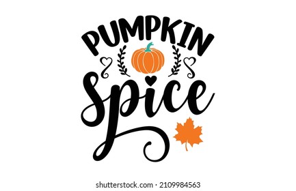 pumpkin spice - Vector autumn quote with autumn maple leaves isolated on white background. For card, print, invitation, t-shirt design, harvest, thanksgiving party décor Sublimation Print. 