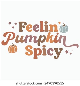 FEELIN’ PUMPKIN SPICY  FALL AUTUMN T-SHIRT DESIGN