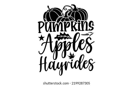 Pumpkins Apples Hayrides - Thanksgiving T-shirt Design, Handmade calligraphy vector illustration, Calligraphy graphic design, EPS, SVG Files for Cutting, bag, cups, card svg