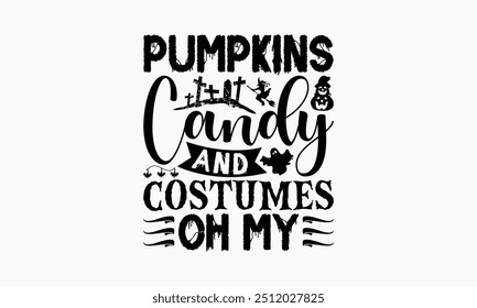 Pumpkins Candy And Costumes Oh My - Halloween T-Shirt Design, Illustration For Prints On T-Shirts And Bags, Posters, For Prints On Bags, Posters, Cards.