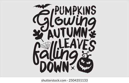 Pumpkins Glowing Autumn Leaves Falling Down, Halloween T-Shirt Design, Modern Hand Drawn Lettering, Calligraphy with Simple Illustration. Ideal for Stickers, Mugs, Posters, Card