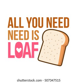 Pun - all you need is love not loaf