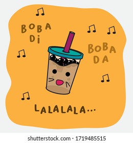 pun Boba illustration sing character and lettering text : bobadi bobada lalalala,sweet, fun and enjoy art in cartoon style,  good for poster, banner, emoji, card print design, mug, etc.