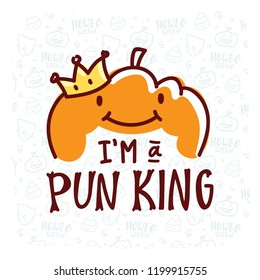 Pun Halloween illustration with cute doodles and lettering text. I'm a Pun King. Word play, play on words, quibble hand drawn art for greeting card, decoration, poster, banner