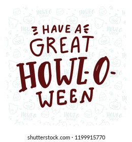 Pun Halloween illustration with cute doodles and lettering text. Have a great HOWL-o-ween. Word play, play on words, quibble hand drawn art for greeting card, decoration, poster, banner