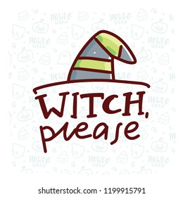 Pun Halloween illustration with cute doodles and lettering text. Witch, please. Word play, play on words, quibble hand drawn art for greeting card, decoration, poster, banner