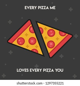 Pun Postcard. Cute vector illustration with funny quote. "Every pizza me loves every pizza you" 