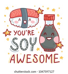 Pun, quibble illustration with cute Sushi and Soy sauce and lettering text: You are Soy awesome. Hand drawn art in cartoon style with stars as banner, card, print design