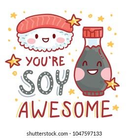 Pun, quibble illustration with cute Sushi and Soy sauce and lettering text: You are Soy awesome. Hand drawn art in cartoon style with stars as banner, card, print design