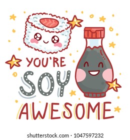 Pun, Quibble Illustration With Cute Sushi Rolls And Soy Sauce And Lettering Text: You Are Soy Awesome. Hand Drawn Art In Cartoon Style With Stars As Banner, Card, Print Design