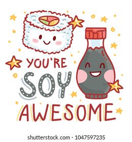 Pun, quibble illustration with cute sushi Rolls and Soy sauce and lettering text: You are Soy awesome. Hand drawn art in cartoon style with stars as banner, card, print design