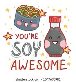 Pun, quibble illustration with cute Sushi and Soy sauce characters and lettering text: You are Soy Awesome. Hand drawn art in cartoon style with stars as banner, card print design