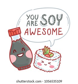 Pun, quibble illustration with cute Sushi and Soy sauce characters and lettering text: You are Soy awesome. Hand drawn art in cartoon style as banner, card, print design