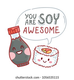 Pun, quibble illustration with cute Sushi and Soy sauce characters and lettering text: You are Soy awesome. Hand drawn art in cartoon style as banner, card, print design