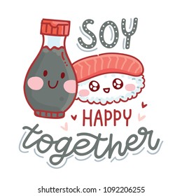 Pun, quibble illustration with cute Sushi and Soy sauce characters and lettering text: Soy happy together. Hand drawn art in cartoon style as banner, card, print design