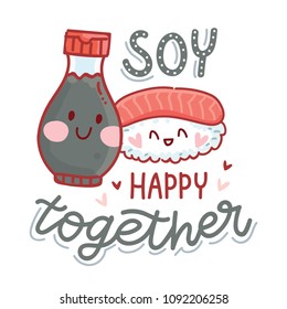 Pun, quibble illustration with cute Sushi and Soy sauce characters and lettering text: Soy happy together. Hand drawn art in cartoon style as banner, card, print design