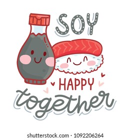 Pun, quibble illustration with cute Sushi and Soy sauce characters and lettering text: Soy happy together. Hand drawn art in cartoon style as banner, card, print design