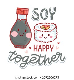 Pun, quibble illustration with cute Sushi and Soy sauce characters and lettering text: Soy happy together. Hand drawn art in cartoon style as banner, card, print design