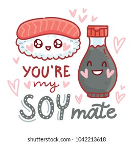 Pun, quibble love illustration with cute  Sushi and Soy sauce and lettering text: You are my Soy mate. Hand drawn romantic art in cartoon style with hearts, as banner, card, print design