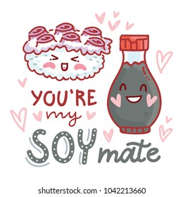 Pun, quibble love illustration with cute  Sushi and Soy sauce and lettering text: You are my Soy mate. Hand drawn romantic art in cartoon style with hearts, as banner, card, print design