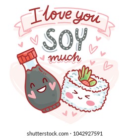 Pun, quibble love illustration with cute Sushi and Soy sauce characters and lettering text: I love you Soy much. Hand drawn romantic art in cartoon style with hearts as banner, card print design