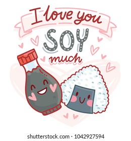 Pun, quibble love illustration with cute Sushi and Soy sauce characters and lettering text: I love you Soy much. Hand drawn romantic art in cartoon style with hearts as banner, card print design