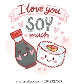 Pun, quibble love illustration with cute Sushi and Soy sauce characters and lettering text: I love you Soy much. Hand drawn romantic art in cartoon style with hearts as banner, card print design