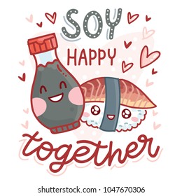 Pun, quibble love illustration with cute Sushi and Soy sauce characters and lettering text: Soy happy together. Hand drawn romantic art in cartoon style with hearts as banner, card print design